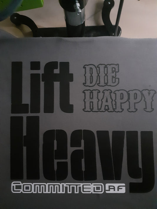 LIFT HEAVY die happy