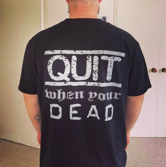 MENS- QUIT WHEN YOUR DEAD t shirt